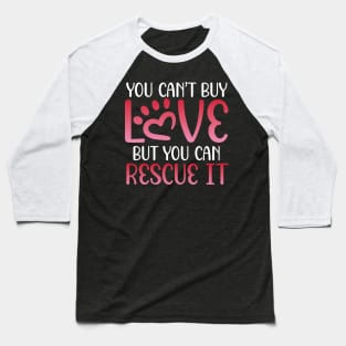 You Can’t Buy Love, but You Can Rescue It | Animal Advocate Baseball T-Shirt